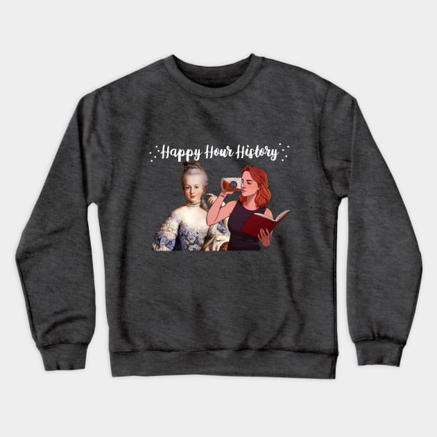 Marie Antoinette Drinking Party (Happy Hour History Podcast) Crewneck Sweatshirt by HappyHourHistoryPodcast